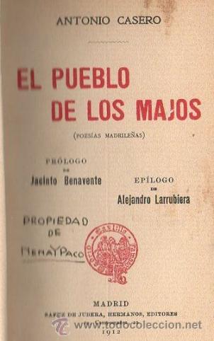 Libros antiguos: ANTONIO CASERO / EL PUEBLO DE LOS MAJOS .ED. SÁENZ DE JUBERA 1912.1ª EDICIÓN.PRÓL. JACINTO BENAVENTE - Foto 5 - 31382818